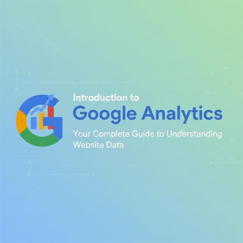 Introduction to Google Analytics: Your Complete Guide to Understanding Website Data